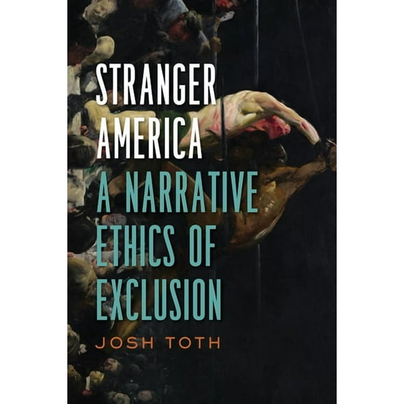 Cultural Frames, Framing Culture Stranger America: A Narrative Ethics of Exclusion, (Hardcover)