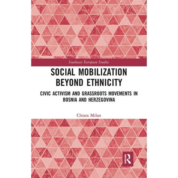 Southeast European Studies Social Mobilization Beyond Ethnicity: Civic Activism and Grassroots Movements in Bosnia and Herzegovina, (Paperback)