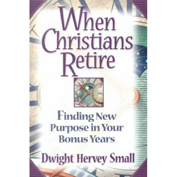 When Christians Retire: Finding New Purpose in Your Bonus Years (Paperback)