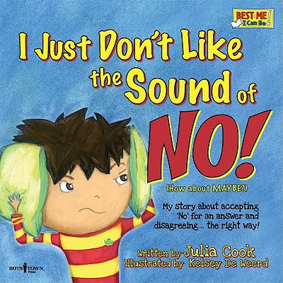 I Just Don't Like the Sound of No!: My Story about Accepting 'No' for an Answer and Disagreeing...the Right Way! (Best Way To Dampen Sound)