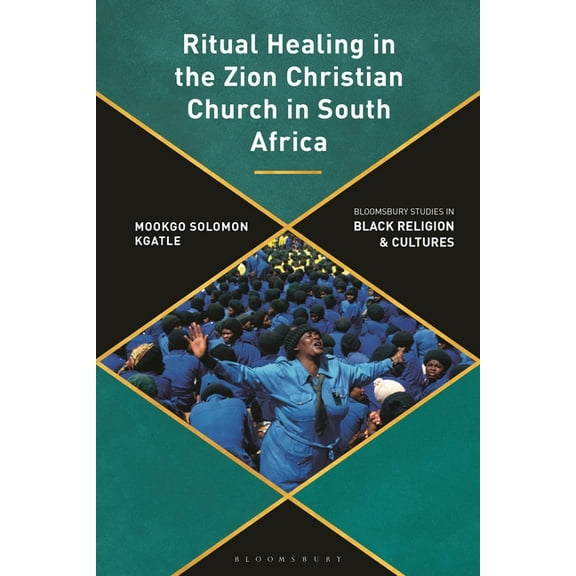 Bloomsbury Studies in Black Religion and Ritual Healing in the Zion Christian Church in South Africa: A Decolonial Perspective, (Hardcover)