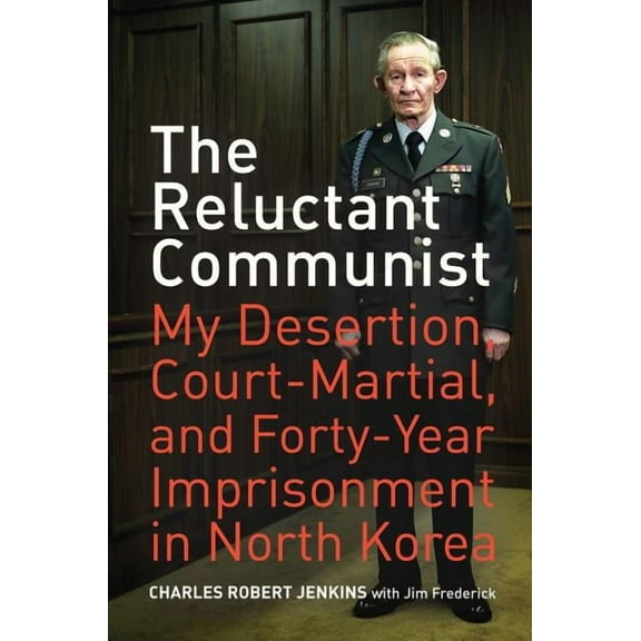 The Reluctant Communist : My Desertion, Court-Martial, and Forty-Year Imprisonment in North Korea (Edition 1) (Paperback)