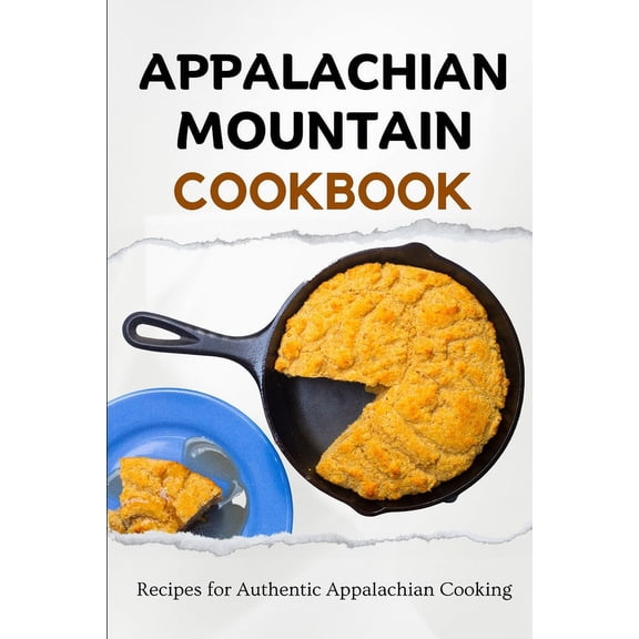 Appalachian Mountain Cookbook: Recipes for Authentic Appalachian Cooking (Paperback)