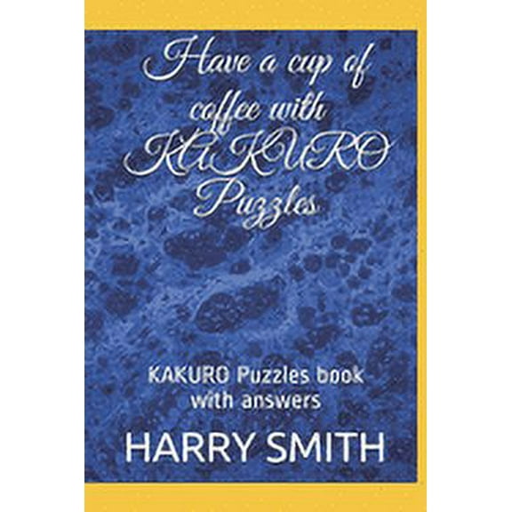 Have a cup of coffee with KAKURO Puzzles: KAKURO Puzzles book with answers, (Paperback)