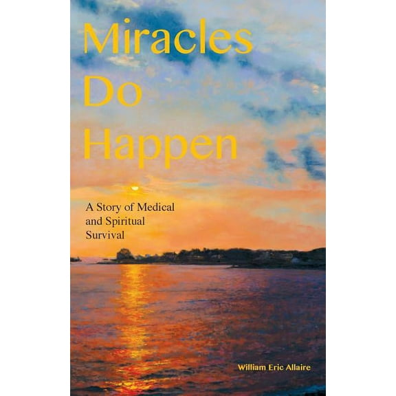 Miracles Do Happen: A Story of Medical and Spiritual Survival, (Paperback)