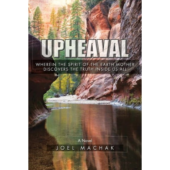 Upheaval : Wherein the Spirit of the Earth Discovers the Truth Inside Us All