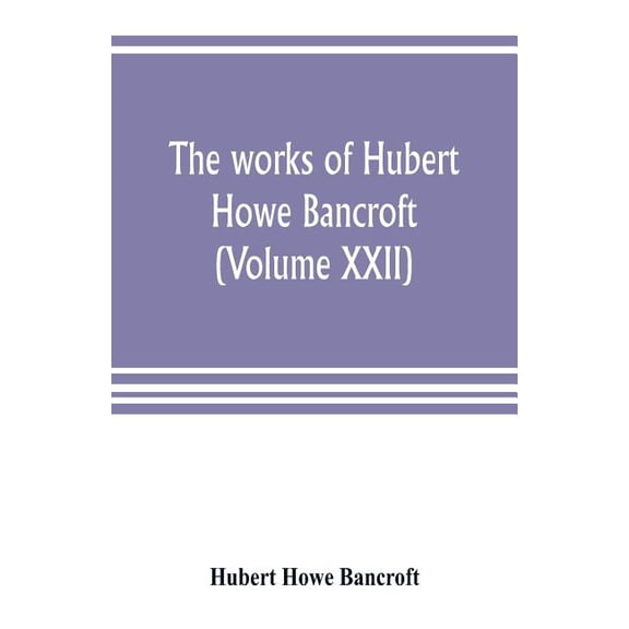 The works of Hubert Howe Bancroft (Volume XXII): History of California (Volume V) 1846-1848, (Paperback)