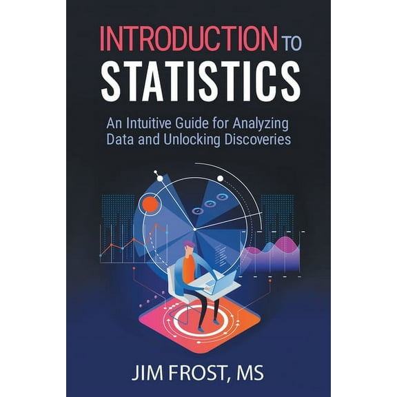 Introduction to Statistics: An Intuitive Guide for Analyzing Data and Unlocking Discoveries, (Paperback)