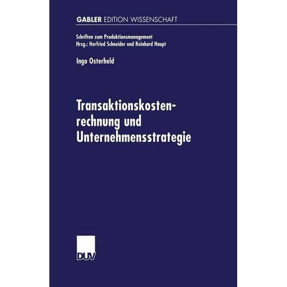 Schriften Zum Produktionsmanagement Transaktionskostenrechnung Und Unternehmensstrategie, (Paperback)