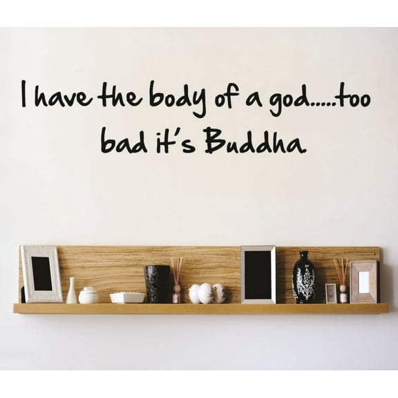 I have the body of a god - Funny Quote Car Bumper Sticker Home Bedroom - Peel & Stick Sticker - Vinyl Wall Decal 6 X 30 Inches