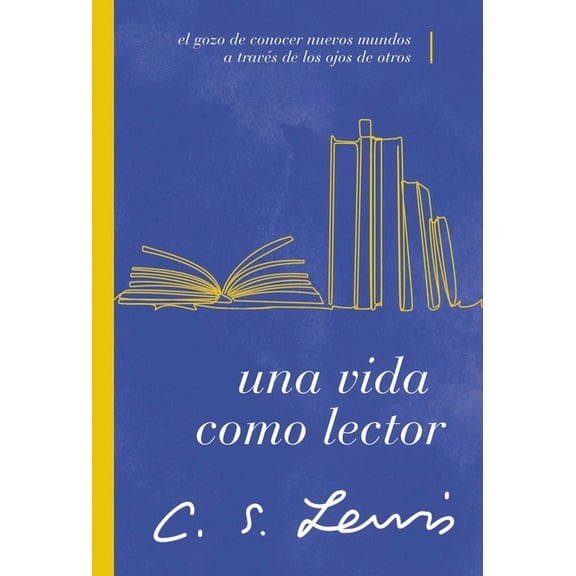 Una Vida Como Lector: El Gozo de Conocer Nuevos Mundos a TravÃ©s de Los Ojos de Otros, (Paperback)