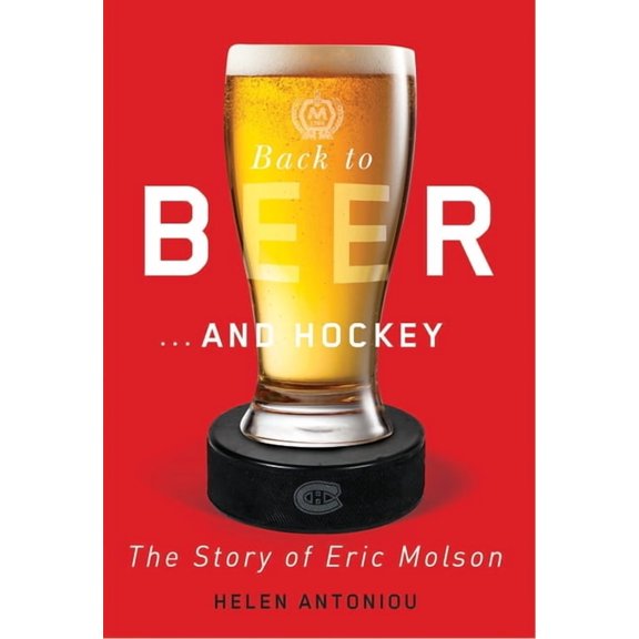 Back to Beer ... and Hockey: The Story of Eric Molson, (Hardcover)