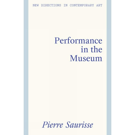 New Directions in Contemporary Art Performance in the Museum, (Hardcover)