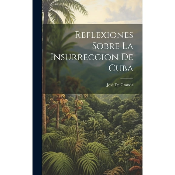 Reflexiones Sobre La Insurreccion De Cuba (Hardcover)
