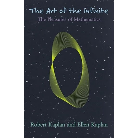 Pre-Owned The Art of the Infinite: The Pleasures of Mathematics (Hardcover) 019514743X 9780195147438