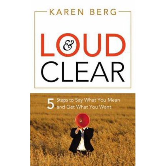 Pre-Owned Loud & Clear: 5 Steps to Say What You Mean and Get What You Want (Paperback) 1564149870 9781564149879