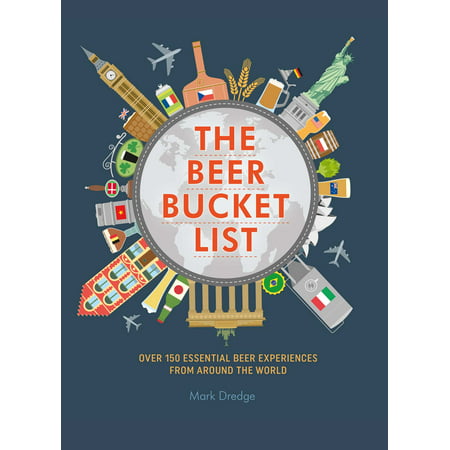 The Beer Bucket List : Over 150 essential beer experiences from around the