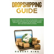 Passive Income: Dropshipping Guide : Proven Marketing Strategies for Beginners to Make Money from Home with this Online Business Model. Create your E-commerce or use Shopify, Amazon, eBay and Much More Platforms (Series #2) (Hardcover)