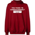 thumbnail image 2 of OXI Hoodie Sweatshirt - You Think I'm Condescending, Basic Casual Hoodie for Men's and Women Fleece Hoodie Long Sleeve - Antiquee Cherry Small, 2 of 3