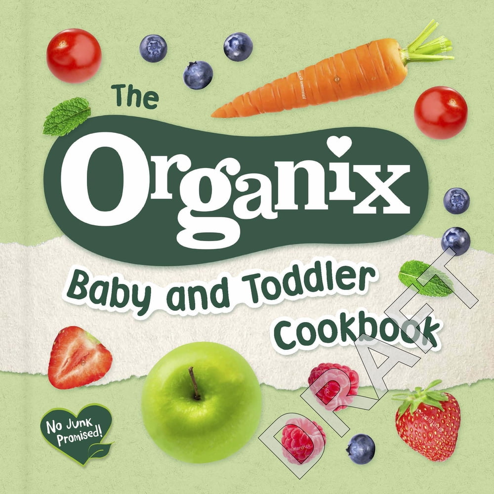 The Organix Baby and Toddler Cookbook : 80 Tasty Recipes for Your Little Ones’ First Food Adventures (Hardcover)