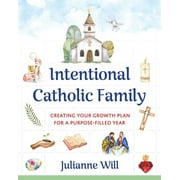 Intentional Catholic Family: Creating Your Growth Plan for a Purpose-Filled Year (Paperback)
