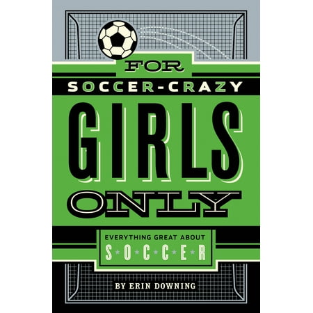For Soccer-Crazy Girls Only : Everything Great about
