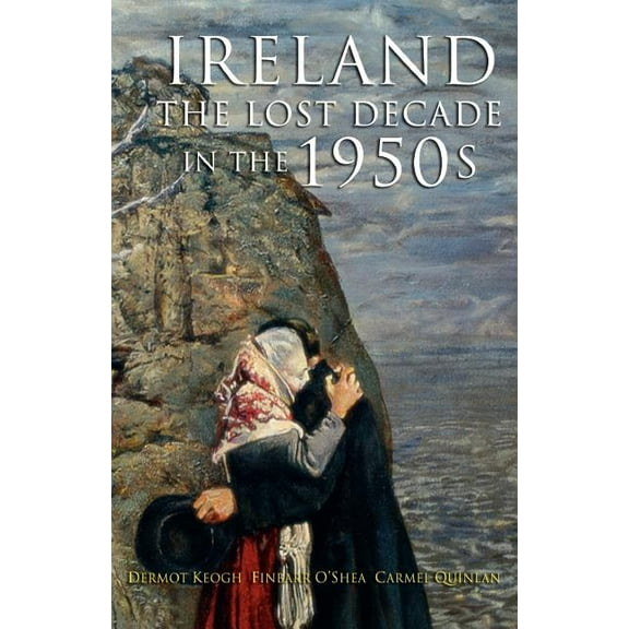 The Lost Decade: Ireland in the 1950s, (Paperback)