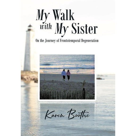 My Walk with My Sister: On the Journey of Frontotemporal Degeneration, (Hardcover)