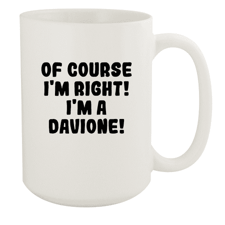 

Of Course I m Right! I m A Davione! - Ceramic 15oz White Mug White