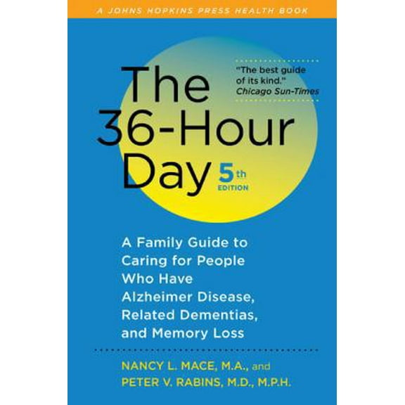Pre-Owned The 36-Hour Day: A Family Guide to Caring for People Who Have Alzheimer Disease, Related Dementias, and Memory Loss (A Johns Hopkins Press Health Book) (Paperback) 1421403072 9781421403076