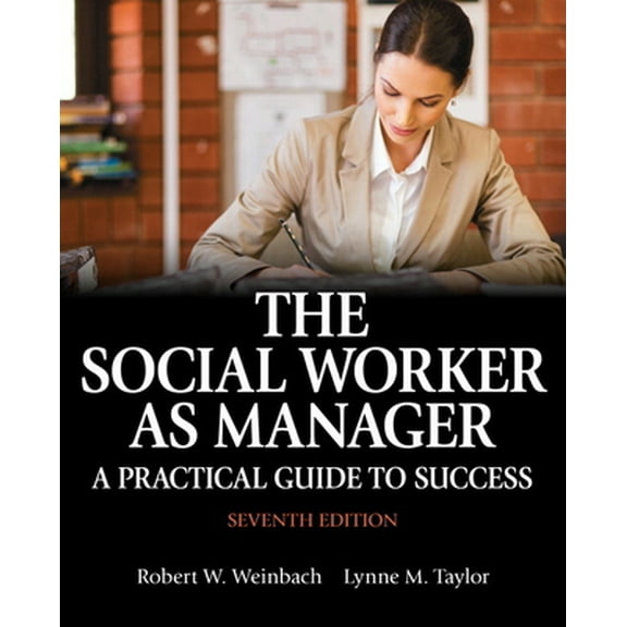 Pre-Owned The Social Worker as Manager: A Practical Guide to Success (Paperback) by Robert W. Weinbach, Lynne M. Taylor