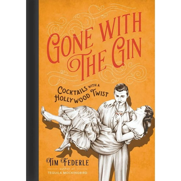 Gone with the Gin: Cocktails with a Hollywood Twist, (Hardcover)