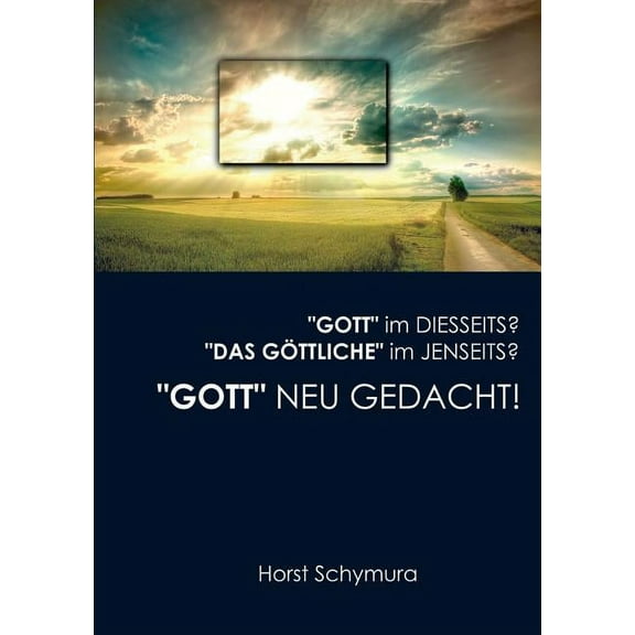 "Gott" neu gedacht!: "Gott" im Diesseits? "Das Göttliche" im Jenseits?, (Paperback)
