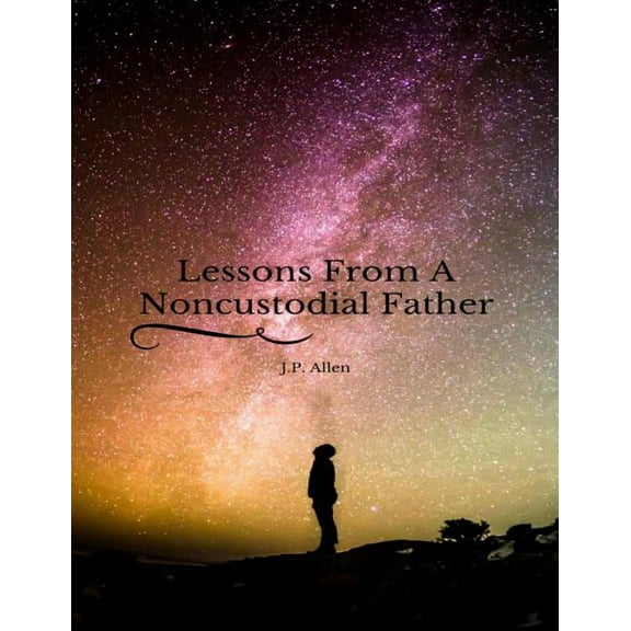 Lessons From A Noncustodial Father (Paperback)