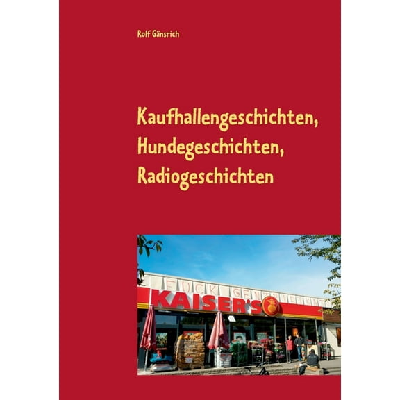 Kaufhallengeschichten, Hundegeschichten, Radiogeschichten, (Paperback)