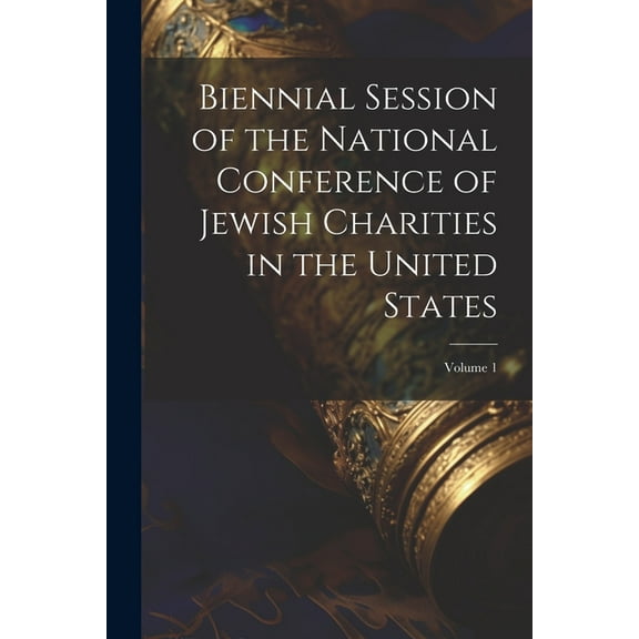 Biennial Session of the National Conference of Jewish Charities in the United States; Volume 1 (Paperback)
