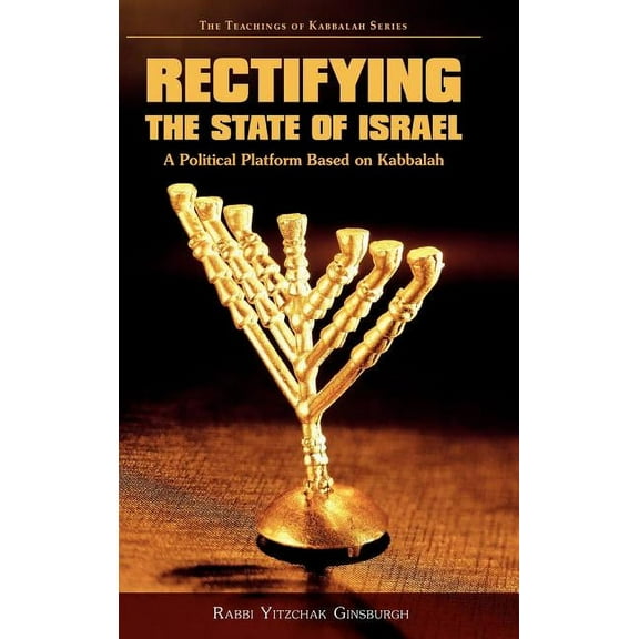 Teachings of Kabbalah: Rectifying the State of Israel - A Political Platform Based on Kabbalah (Hardcover)