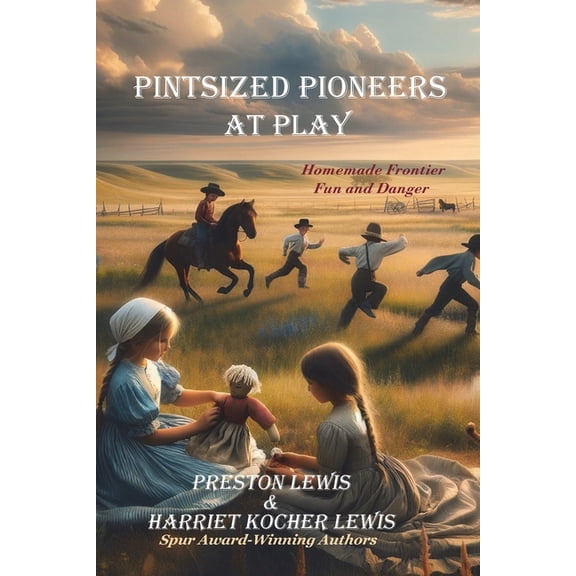 Pintsized Pioneers Pintsized Pioneers at Play: Homemade Frontier Fun and Danger, Book 2, (Paperback)