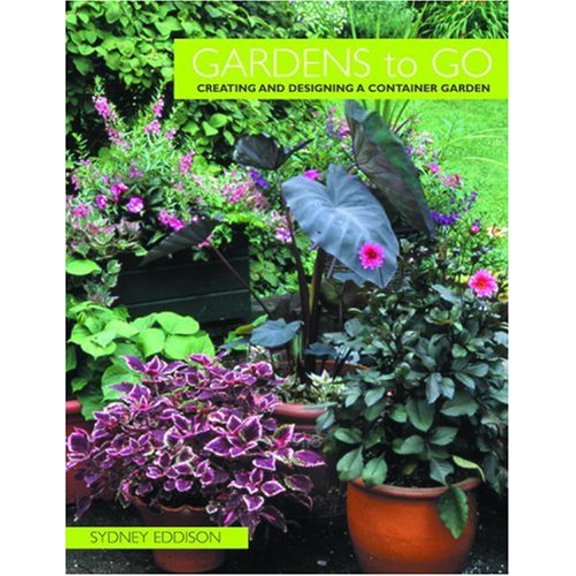 Pre-Owned Gardens to Go: Creating and Designing a Container Garden (Hardcover) 0821257153 9780821257159