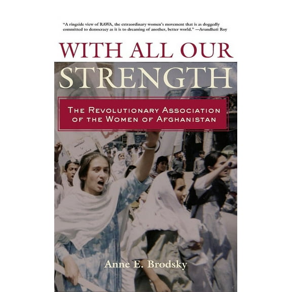 With All Our Strength: The Revolutionary Association of the Women of Afghanistan, (Hardcover)