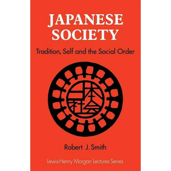 Lewis Henry Morgan Lectures Japanese Society: Tradition, Self, and the Social Order, (Paperback)