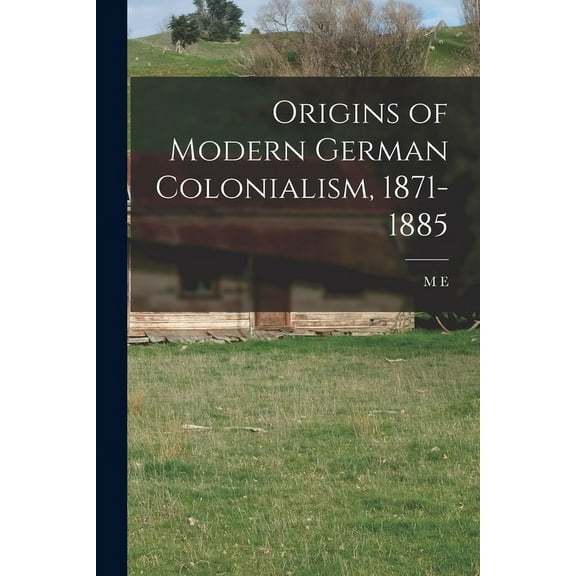 Origins of Modern German Colonialism, 1871-1885 (Paperback)