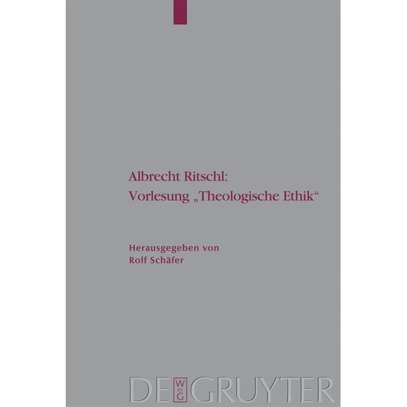 Arbeiten Zur Kirchengeschichte Albrecht Ritschl: Vorlesung Theologische Ethik: Auf Grund Des Eigenhändigen Manuskripts, Book 99, (Hardcover)