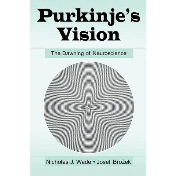 Purkinje's Vision: The Dawning of Neuroscience, (Paperback)