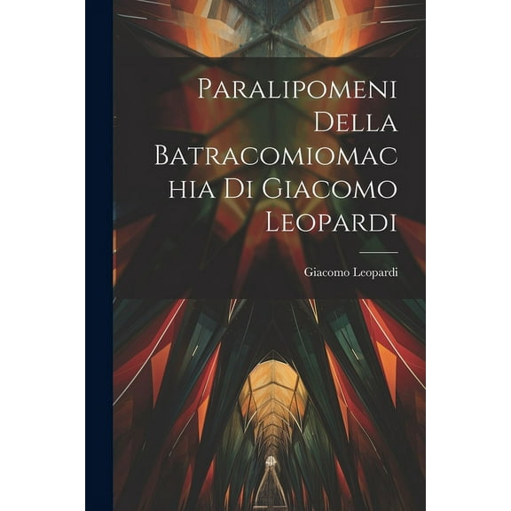 Paralipomeni della Batracomiomachia di Giacomo Leopardi (Paperback)