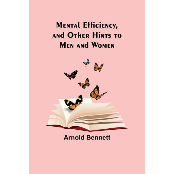Mental Efficiency, and Other Hints to Men and Women, (Paperback)