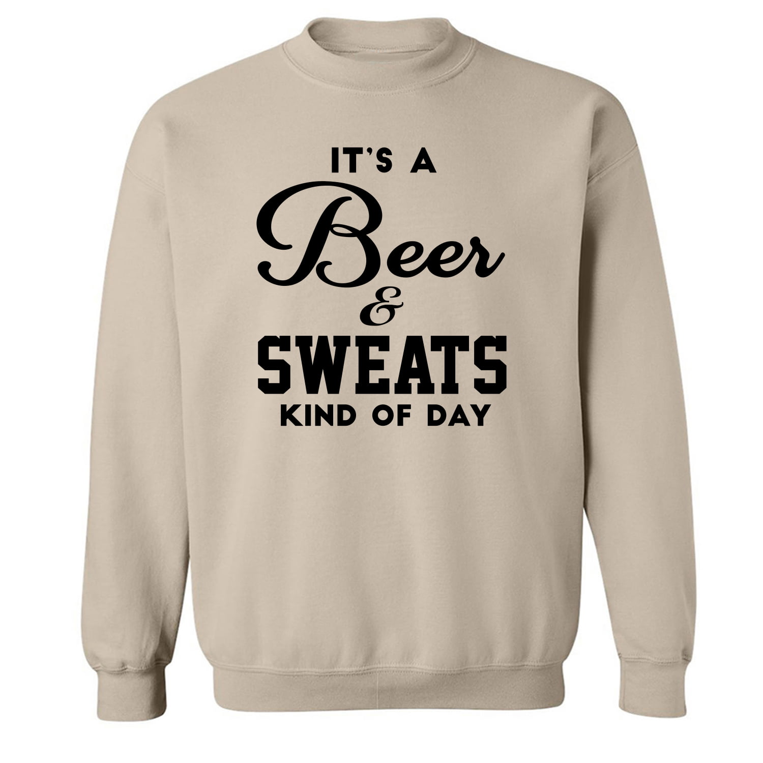 Its a Beer & Sweats Kind of Day Crewneck Sweatshirt 