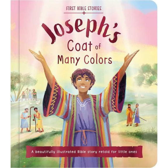 First Bible Stories: Joseph's Coat of Many Colors: a Beautifully Illustrated Bible Story Retold for Little Ones