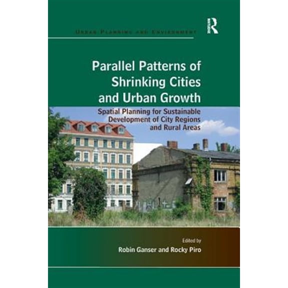 Pre-Owned Urban Planning and Environment Parallel Patterns of Shrinking Cities and Urban Growth: Spatial Planning for Sustainable Development of City Regions and, (Paperback)