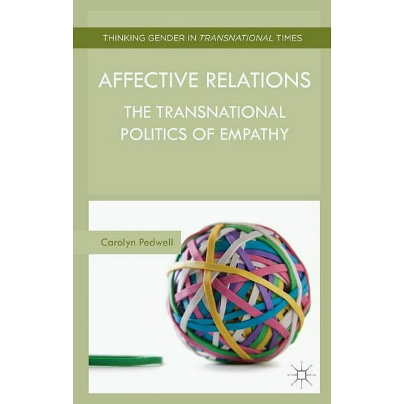 Thinking Gender in Transnational Times Affective Relations: The Transnational Politics of Empathy, (Hardcover)